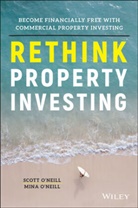 Mina O'Neill, S O'Neill, Scot O'Neill, Scott O'Neill - Rethink Property Investing
