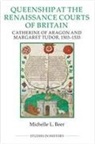 Michelle L. Beer - Queenship at the Renaissance Courts of Britain