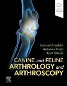 Franklin, Sam Franklin, Pozzi, Anthony Pozzi, Anthony (Diplomate ACVS Pozzi, Antonio Pozzi... - Canine and Feline Arthrology and Arthroscopy
