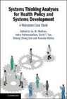 Jo M. Pathmanathan Martins, Jo. M. Pathmanathan Martins, Pascale Allotey, Allotey Pascale, Shiang Cheng Lim, Jo M. Martins... - Systems Thinking Analyses for Health Policy and Systems Development
