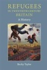 Becky Taylor, Becky (University of East Anglia) Taylor - Refugees in Twentieth-Century Britain
