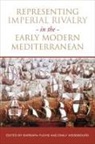 Barbara Fuchs, Barbara Weissbourd Fuchs, Emily Weissbourd - Representing Imperial Rivalry in the Early Modern Mediterranean