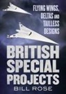 Bill Rose - British Special Projects: Flying Wings, Deltas and Tailless Designs