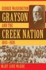 Mary Jane Warde - George Washington Grayson and the Creek Nation, 1843-1920