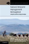 ROBERT G WOODMANSEE, Robert G. (Colorado State University) Woodmansee, John C. Moore, John C. (Colorado State University) Moore, Moore John C., Dennis S. Ojima... - Natural Resource Management Reimagined