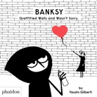 Fausto Gilberti, Gilberti Fausto - Banksy : graffitied walls and wasn't sorry