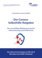 Ludwig Manfred Dr.med.Jacob, Ludwig Manfred Jacob, Ludwig Manfred Jacob Dr.med. - Der Corona-Selbsthilfe-Ratgeber