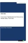 Anita Yadav - Cross Layer Optimization for Protocols in Mobile Adhoc Networks