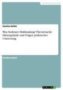 Sascha Heller - Was bedeutet Multitasking? Theoretische Hintergründe und Folgen praktischer Umsetzung