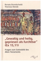Renate Brandscheidt, Renate (Dr. Brandscheidt, Renate (Dr.) Brandscheidt, Renat Dr Brandscheidt, Renate Dr Brandscheidt, Theresia Dr Mende... - Gewaltig und heilig, gepriesen als furchtbar