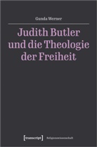 Gunda Werner - Judith Butler und die Theologie der Freiheit