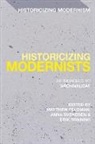Matthew Feldman, Anna Svendsen, Erik Tonning, Dr Matthew (University of York Feldman, Matthew Feldman, Anna Svendsen... - Historicizing Modernists