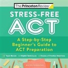 The Princeton Review - Stress-Free ACT