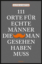 Oliver Schröter - 111 Orte für echte Männer, die man gesehen haben muss