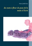 Marie-Joëlle Rose - des mots à fleur de peau  de la main à l'écrit