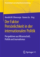 Gu, Gu, Xuewu Gu, Hendrik W. Ohnesorge, Hendri W Ohnesorge, Hendrik W Ohnesorge - Der Faktor Persönlichkeit in der internationalen Politik