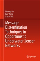 Linfen Liu, Linfeng Liu, Ra Wang, Ran Wang, Jiagao Wu - Message Dissemination Techniques in Opportunistic Underwater Sensor Networks