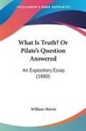 William Morris - What Is Truth? Or Pilate's Question Answered