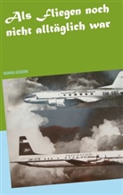 Monika Genzow - Als Fliegen noch nicht alltäglich war