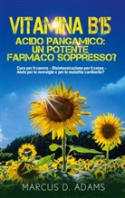 Marcus D. Adams - Vitamina B15 - Acido Pangamico: un potente farmaco soppresso?