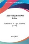 Henry Wace - The Foundations Of Faith