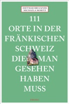 Dietma Bruckner, Dietmar Bruckner, Michaela Moritz - 111 Orte in der Fränkischen Schweiz, die man gesehen haben muss