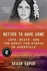 Akash Kapur - Better to Have Gone
