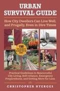 Christopher Nyerges - Urban Survival Guide: How City Dwellers Can Live Well, and Frugally, Even in Dire Times