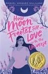 Raquel Vasquez Gilliland - How Moon Fuentez Fell in Love With the Universe