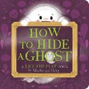 MacKenzie Haley, MacKenzie Haley - How to Hide a Ghost A Lift-The-Flap Book