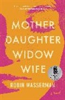Robin Wasserman - Mother Daughter Widow Wife
