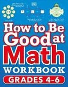 DK - How to Be Good at Math Workbook, Grades 4-6