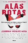 Santiago Nieto Castillo, Josefina Vazquez Mota, Josefina Vazquez Mota - Alas rotas: Cómo prevenir la violencia sexual infantil y ayudar a las víctimas / Broken Wings: How to Prevent Child Sexual Violence and Help Victims