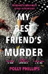 Polly Phillips - My Best Friend's Murder