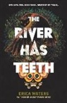 Erica Waters - The River Has Teeth