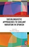 Eva (Portland State University Nunez, Eva (Portland State University Nunez-Mendez, Eva Núñez, Eva Núñez-Méndez - Sociolinguistic Approaches to Sibilant Variation in Spanish