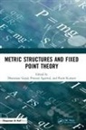 Dhananjay (Guru Ghasidas Vishwavidyalaya Gopal, Praveen Agarwal, Dhananjay Gopal, Poom Kumam - Metric Structures and Fixed Point Theory