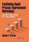 Sheilah P. O’Brien, Sheilah O'Brien, Sheilah P O'Brien, Sheilah P. O'Brien, Sheilah O''brien, Sheilah P. O''brien - Facilitating Rapid Process Improvement Workshops