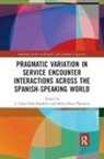 J. Cesar (Indiana University Bloo Felix-Brasdefer, J. Cesar Placencia Felix-Brasdefer, J César Félix-Brasdefer, J. César Félix-Brasdefer, Maria Elena Placencia, María Elena Placencia - Pragmatic Variation in Service Encounter Interactions Across the