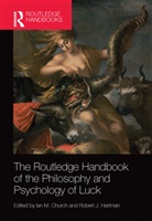 Ian M. Hartman Church, Ian M Church, Ian M. Church, Church Ian M., Robert J Hartman, Robert J. Hartman... - Routledge Handbook of the Philosophy and Psychology of Luck