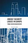 Izabela Surwillo - Energy Security Logics in Europe