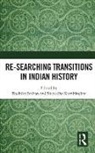 Shraddha Kumbhojkar, Radhika (Retired Professor of History Seshan, Radhika (Savitribai Phule Pune University Seshan, Radhika Kumbhojkar Seshan, Shraddha Kumbhojkar, Kumbhojkar Shraddha... - Re-Searching Transitions in Indian History