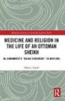 Ahmed Ragab, Ahmed (Harvard Divinity School Ragab, Ragab Ahmed - Medicine and Religion in the Life of an Ottoman Sheikh