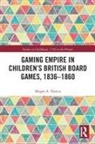 Megan A. Norcia - Gaming Empire in Children''s British Board Games, 1836-1860