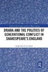 Stephannie Gearhart, Stephannie S. Gearhart - Drama and the Politics of Generational Conflict in Shakespeare s