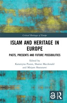 Katarzyna Macdonald Puzon, Sharon Macdonald, Katarzyna Puzon, Mirjam Shatanawi - Islam and Heritage in Europe