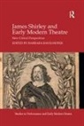 Barbara Ravelhofer, Barbara Ravelhofer, Ravelhofer Barbara - James Shirley and Early Modern Theatre