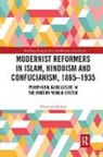 Christian Lekon - Modernist Reformers in Islam, Hinduism and Confucianism, 1865-1935