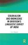 Javed Majeed, Javed (Professor of English and Comparativ Majeed, Majeed Javed - Colonialism and Knowledge in Griersons Linguistic Survey of India