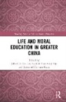 John Chi-Kin Lee, John Chi-Kin (The Education University of Hon Lee, Raymond Ho-Man Kong, John Chi-Kin Lee, Stephen Yam-wing Yip - Life and Moral Education in Greater China